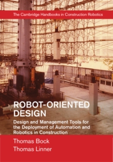 Robot-Oriented Design : Design and Management Tools for the Deployment of Automation and Robotics in Construction