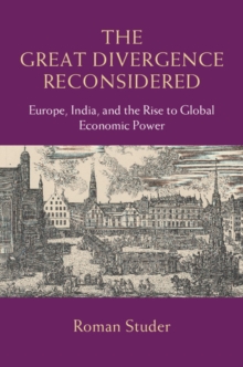 Great Divergence Reconsidered : Europe, India, and the Rise to Global Economic Power