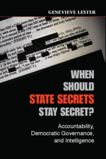 When Should State Secrets Stay Secret? : Accountability, Democratic Governance, and Intelligence