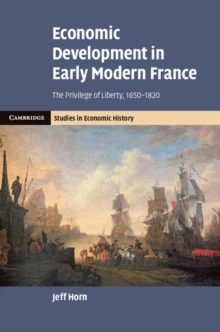 Economic Development in Early Modern France : The Privilege of Liberty, 1650-1820