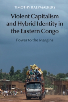 Violent Capitalism and Hybrid Identity in the Eastern Congo : Power to the Margins