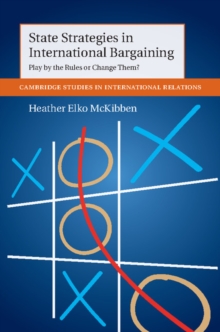 State Strategies in International Bargaining : Play by the Rules or Change Them?