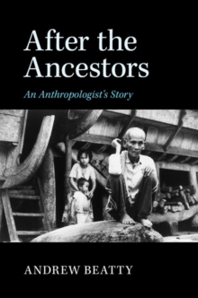 After the Ancestors : An Anthropologist's Story