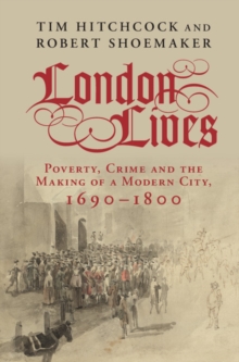 London Lives : Poverty, Crime and the Making of a Modern City, 16901800