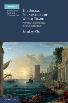 The Social Foundations of World Trade : Norms, Community, and Constitution