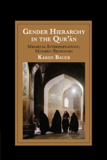 Gender Hierarchy in the Qur'an : Medieval Interpretations, Modern Responses