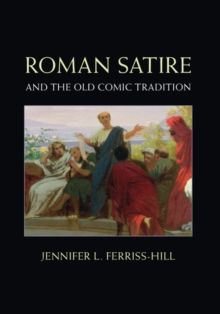 Roman Satire and the Old Comic Tradition