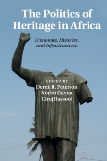 The Politics of Heritage in Africa : Economies, Histories, and Infrastructures