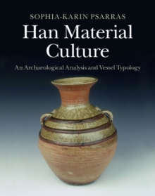 Han Material Culture : An Archaeological Analysis and Vessel Typology