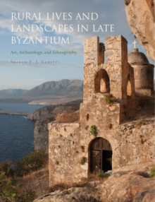 Rural Lives and Landscapes in Late Byzantium : Art, Archaeology, and Ethnography