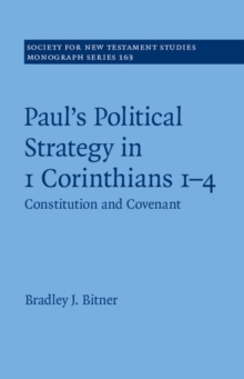 Paul's Political Strategy in 1 Corinthians 1-4 : Constitution and Covenant