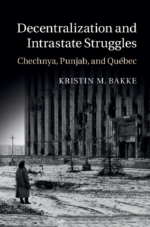 Decentralization and Intrastate Struggles : Chechnya, Punjab, and Quebec