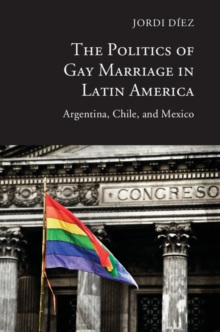 Politics of Gay Marriage in Latin America : Argentina, Chile, and Mexico