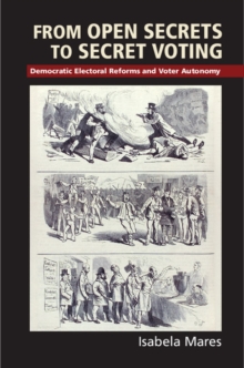 From Open Secrets to Secret Voting : Democratic Electoral Reforms and Voter Autonomy