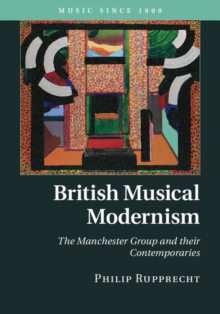 British Musical Modernism : The Manchester Group and their Contemporaries