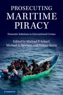 Prosecuting Maritime Piracy : Domestic Solutions to International Crimes