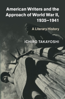 American Writers and the Approach of World War II, 19351941 : A Literary History