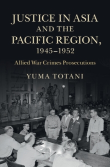 Justice in Asia and the Pacific Region, 19451952 : Allied War Crimes Prosecutions