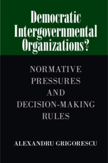 Democratic Intergovernmental Organizations? : Normative Pressures and Decision-Making Rules