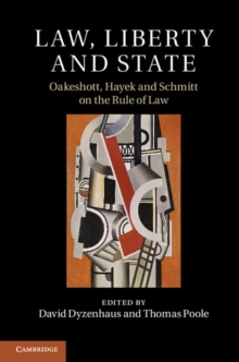 Law, Liberty and State : Oakeshott, Hayek and Schmitt on the Rule of Law