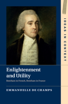 Enlightenment and Utility : Bentham in French, Bentham in France