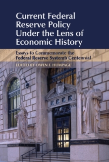 Current Federal Reserve Policy Under the Lens of Economic History : Essays to Commemorate the Federal Reserve System's Centennial