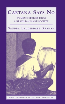 Caetana Says No : Women's Stories from a Brazilian Slave Society