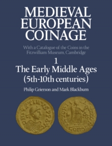 Medieval European Coinage: Volume 1, The Early Middle Ages (5th-10th Centuries)