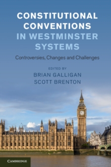 Constitutional Conventions in Westminster Systems : Controversies, Changes and Challenges