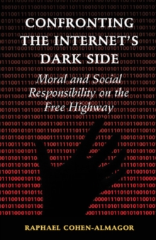 Confronting the Internet's Dark Side : Moral and Social Responsibility on the Free Highway