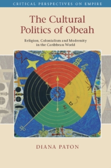 The Cultural Politics of Obeah : Religion, Colonialism and Modernity in the Caribbean World