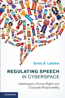 Regulating Speech in Cyberspace : Gatekeepers, Human Rights and Corporate Responsibility