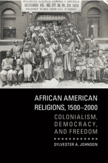 African American Religions, 1500-2000 : Colonialism, Democracy, and Freedom