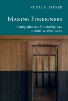 Making Foreigners : Immigration and Citizenship Law in America, 1600-2000