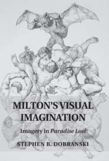 Milton's Visual Imagination : Imagery in Paradise Lost