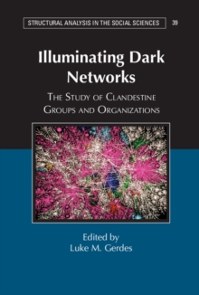 Illuminating Dark Networks : The Study of Clandestine Groups and Organizations