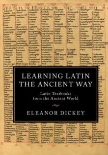 Learning Latin the Ancient Way : Latin Textbooks from the Ancient World