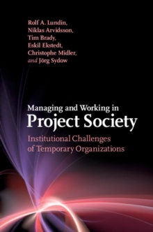 Managing and Working in Project Society : Institutional Challenges of Temporary Organizations