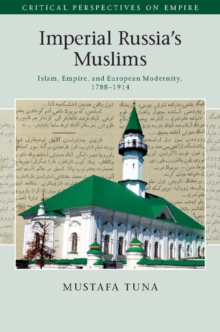 Imperial Russia's Muslims : Islam, Empire and European Modernity, 17881914