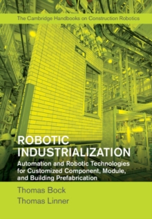 Robotic Industrialization : Automation and Robotic Technologies for Customized Component, Module, and Building Prefabrication