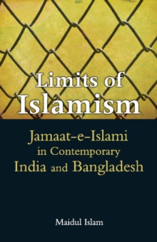 Limits of Islamism : Jamaat-e-Islami in Contemporary India and Bangladesh