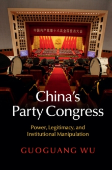 China's Party Congress : Power, Legitimacy, and Institutional Manipulation