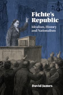 Fichte's Republic : Idealism, History and Nationalism