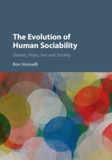 Evolution of Human Sociability : Desires, Fears, Sex and Society