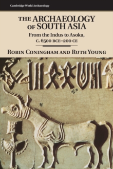 Archaeology of South Asia : From the Indus to Asoka, c.6500 BCE-200 CE