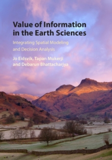 Value of Information in the Earth Sciences : Integrating Spatial Modeling and Decision Analysis