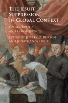 Jesuit Suppression in Global Context : Causes, Events, and Consequences