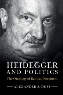 Heidegger and Politics : The Ontology of Radical Discontent