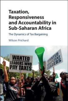 Taxation, Responsiveness and Accountability in Sub-Saharan Africa : The Dynamics of Tax Bargaining