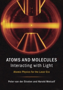 Atoms and Molecules Interacting with Light : Atomic Physics for the Laser Era